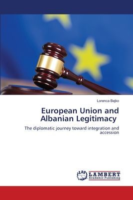 European Union and Albanian Legitimacy: The diplomatic journey toward integration and accession