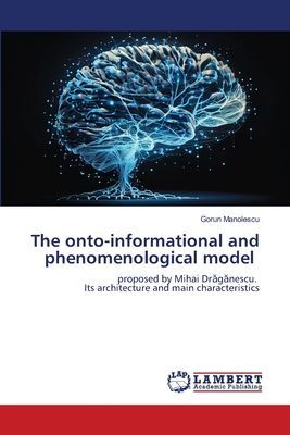 The onto-informational and phenomenological model: proposed by Mihai Dr¿g¿nescu. Its architecture and main characteristics