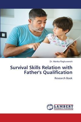 Survival Skills Relation with Fathers Qualification: Research Book