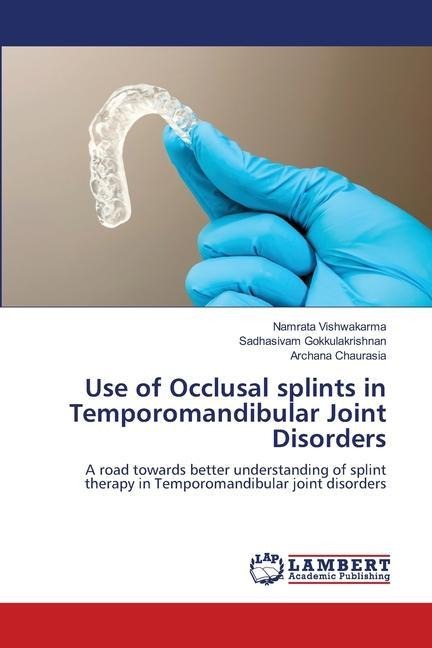 Use of Occlusal splints in Temporomandibular Joint Disorders: A road towards better understanding of splint therapy in Temporomandibular joint disorders
