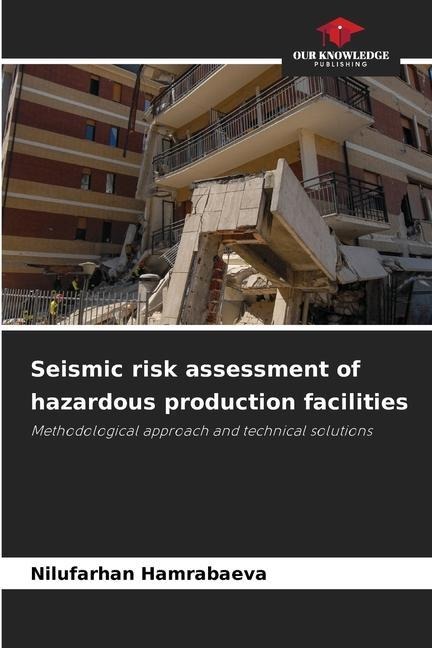 Seismic risk assessment of hazardous production facilities: Methodological approach and technical solutions