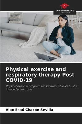 Physical exercise and respiratory therapy Post COVID-19: Physical exercise program for survivors of SARS-CoV-2 induced pneumonia