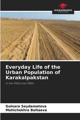 Everyday Life of the Urban Population of Karakalpakstan: in the 1960s and 1980s