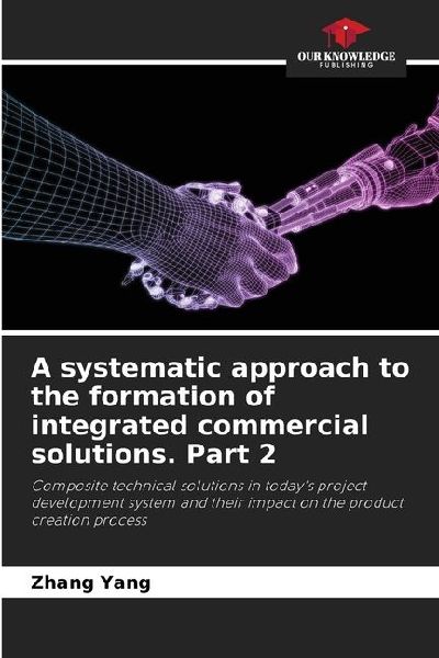 A systematic approach to the formation of integrated commercial solutions. Part 2: Composite technical solutions in todays project development system and their impact on the product creation process