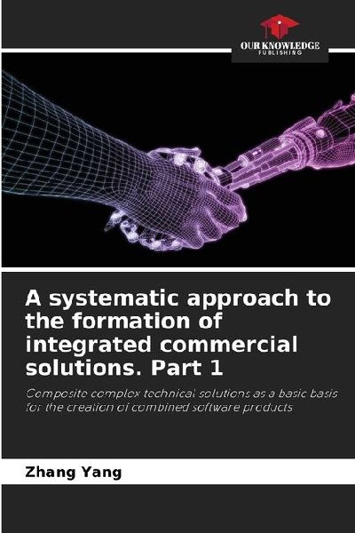 A systematic approach to the formation of integrated commercial solutions. Part 1: Composite complex technical solutions as a basic basis for the creation of combined software products