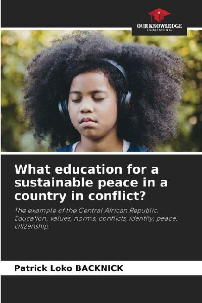 What education for a sustainable peace in a country in conflict?: The example of the Central African Republic.Education, values, norms, conflicts, identity, peace, citizenship.