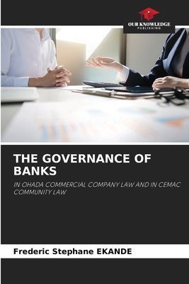 THE GOVERNANCE OF BANKS: IN OHADA COMMERCIAL COMPANY LAW AND IN CEMAC COMMUNITY LAW