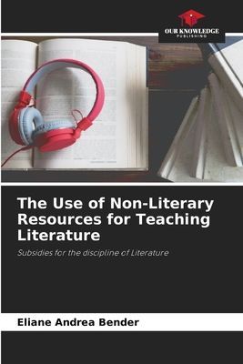 The Use of Non-Literary Resources for Teaching Literature: Subsidies for the discipline of Literature