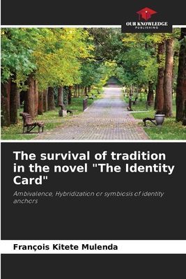 The survival of tradition in the novel The Identity Card: Ambivalence, Hybridization or symbiosis of identity anchors
