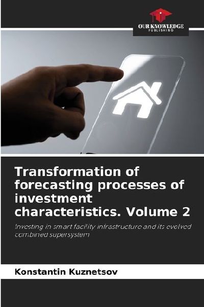 Transformation of forecasting processes of investment characteristics. Volume 2: Investing in smart facility infrastructure and its evolved combined supersystem