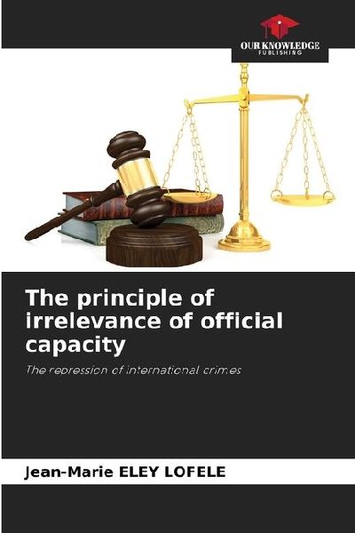 The principle of irrelevance of official capacity: The repression of international crimes