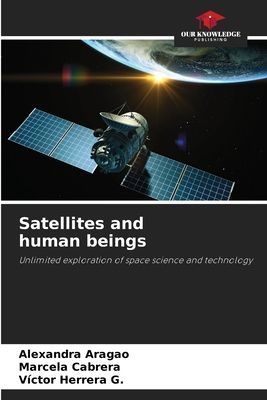 Satellites and human beings: Unlimited exploration of space science and technology