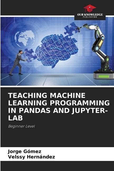 TEACHING MACHINE LEARNING PROGRAMMING IN PANDAS AND JUPYTER-LAB: Beginner Level