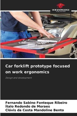 Car forklift prototype focused on work ergonomics: Design and development