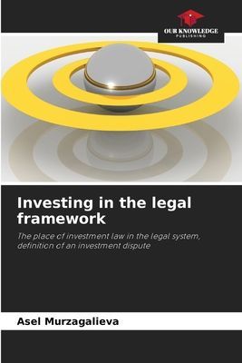Investing in the legal framework: The place of investment law in the legal system, definition of an investment dispute