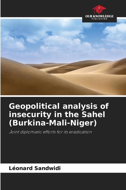 Geopolitical analysis of insecurity in the Sahel (Burkina-Mali-Niger): Joint diplomatic efforts for its eradication