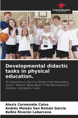 Developmental didactic tasks in physical education.: An Experience in the First Grade of the Elementary School Roberto Reyes Reyes of the Municipality of Sibanicú, Camagüey, Cuba.