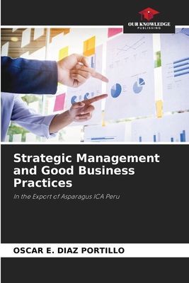 Strategic Management and Good Business Practices: In the Export of Asparagus ICA Peru