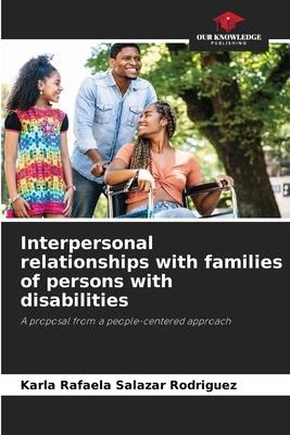 Interpersonal relationships with families of persons with disabilities: A proposal from a people-centered approach