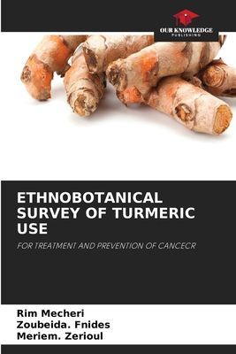 ETHNOBOTANICAL SURVEY OF TURMERIC USE: FOR TREATMENT AND PREVENTION OF CANCECR