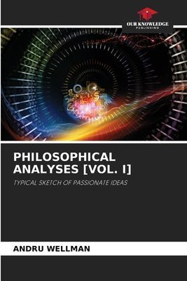 PHILOSOPHICAL ANALYSES [VOL. I]: TYPICAL SKETCH OF PASSIONATE IDEAS