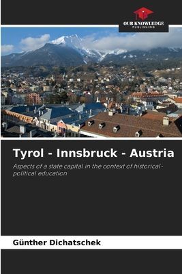 Tyrol - Innsbruck - Austria: Aspects of a state capital in the context of historical-political education