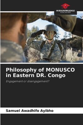 Philosophy of MONUSCO in Eastern DR. Congo: Engagement or disengagement?