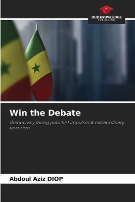 Win the Debate: Democracy facing putschist impulses & extraordinary terrorism