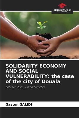 SOLIDARITY ECONOMY AND SOCIAL VULNERABILITY: the case of the city of Douala: Between discourse and practice