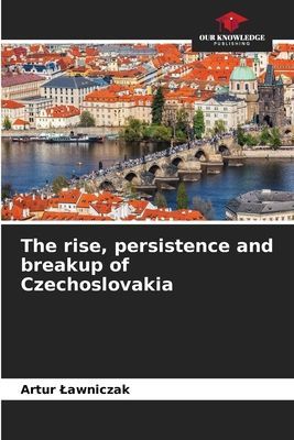 The rise, persistence and breakup of Czechoslovakia
