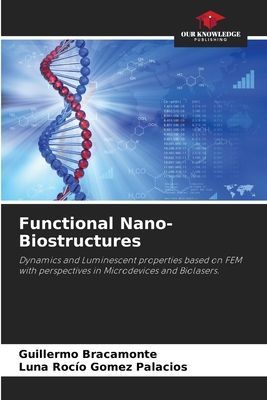 Functional Nano-Biostructures: Dynamics and Luminescent properties based on FEM with perspectives in Microdevices and Biolasers.