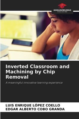 Inverted Classroom and Machining by Chip Removal: A meaningful innovative learning experience