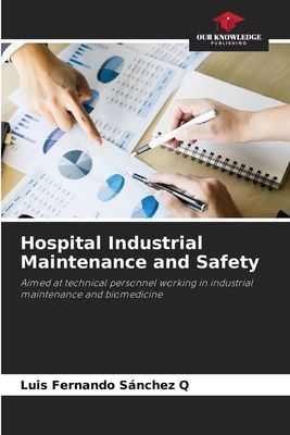 Hospital Industrial Maintenance and Safety: Aimed at technical personnel working in industrial maintenance and biomedicine