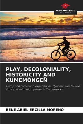 PLAY, DECOLONIALITY, HISTORICITY AND KUMEMÖNGEÑ: Camp and recreation experiences. Dynamics for leisure time and animation games in the classroom