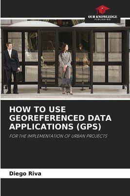 HOW TO USE GEOREFERENCED DATA APPLICATIONS (GPS): FOR THE IMPLEMENTATION OF URBAN PROJECTS
