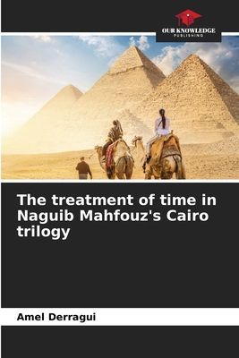 The treatment of time in Naguib Mahfouzs Cairo trilogy