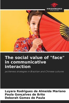 The social value of face in communicative interaction: politeness strategies in Brazilian and Chinese cultures