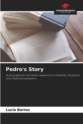 Pedros Story: A biographical narrative research on disability situations and institutionalization.