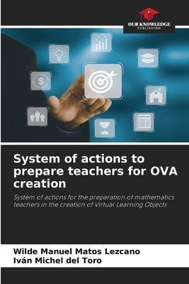 System of actions to prepare teachers for OVA creation: System of actions for the preparation of mathematics teachers in the creation of Virtual Learning Objects