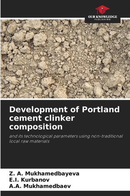 Development of Portland cement clinker composition: and its technological parameters using non-traditional local raw materials