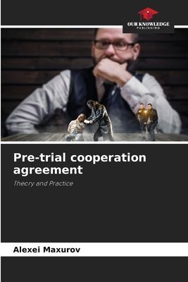 Pre-trial cooperation agreement: Theory and Practice
