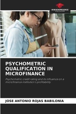 PSYCHOMETRIC QUALIFICATION IN MICROFINANCE: Psychometric credit rating and its influence on a microfinance institutions profitability