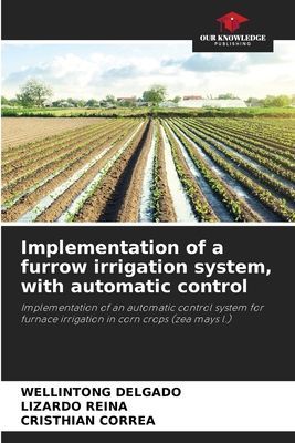 Implementation of a furrow irrigation system, with automatic control: Implementation of an automatic control system for furnace irrigation in corn crops (zea mays l.)