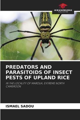 PREDATORS AND PARASITOIDS OF INSECT PESTS OF UPLAND RICE: IN THE LOCALITY OF MAROUA, EXTREME NORTH CAMEROON