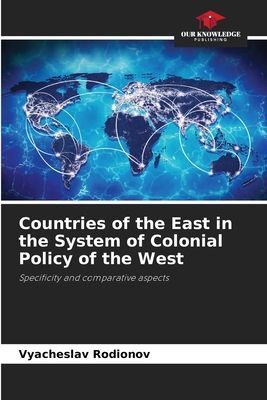 Countries of the East in the System of Colonial Policy of the West: Specificity and comparative aspects