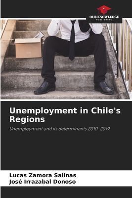 Unemployment in Chiles Regions: Unemployment and its determinants 2010-2019