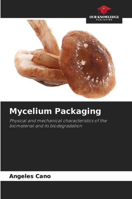 Mycelium Packaging: Physical and mechanical characteristics of the biomaterial and its biodegradation