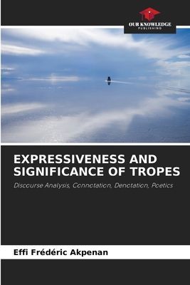 EXPRESSIVENESS AND SIGNIFICANCE OF TROPES: Discourse Analysis, Connotation, Denotation, Poetics