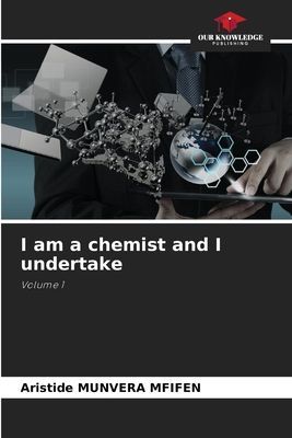 I am a chemist and I undertake: Volume 1