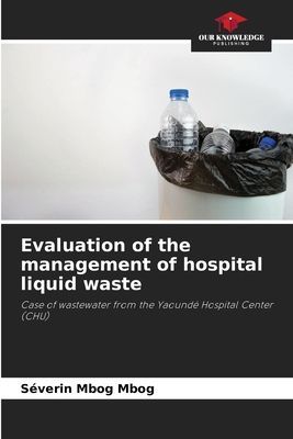 Evaluation of the management of hospital liquid waste: Case of wastewater from the Yaoundé Hospital Center (CHU)